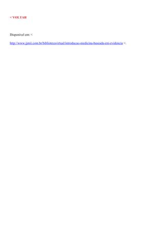< VOLTAR
Disponível em: <
http://www.jjmii.com.br/bibliotecavirtual/introducao-medicina-baseada-em-evidencia >.
 