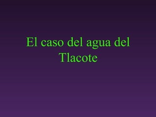 El caso del agua del Tlacote 