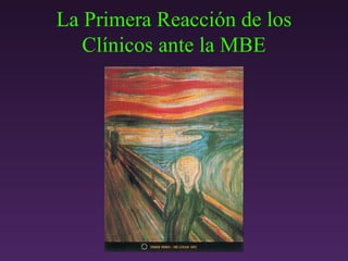 La Primera Reacción de los Cl í nicos ante la MBE 