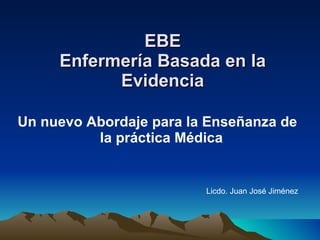 EBE Enfermería Basada en la Evidencia ,[object Object],[object Object]