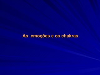 As  emoções e os chakras 