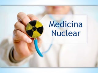 Medicina
Nuclear
 