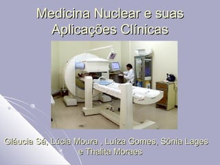 Medicina Nuclear e suas Aplicações Clínicas ,[object Object]