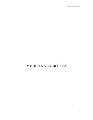 MedicinaRobótica
1
MEDICINA ROBÓTICA
 