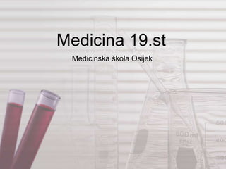 Medicina 19.st
 Medicinska škola Osijek
 
