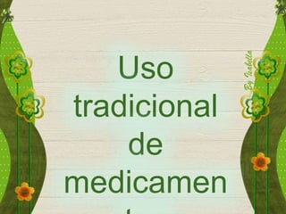 Uso
tradicional
de
medicamen
 