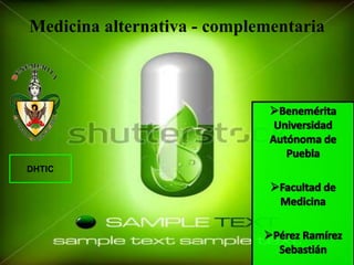 Medicina alternativa - complementaria
DHTIC
 
