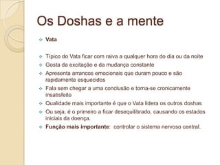 Os Gunas são o estado mental em que nos encontramos e são as nossas tendências e padrões de pensamento. Há vezes em que estamos numa vibração, com algum Guna predominante, enquanto noutros momentos podemos perceber uma mistura destes.