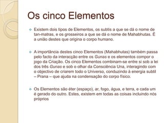 Rajas – é uma mente extremamente activa, ambiciosa, dominadora, ansiosa, superficial, irritada, impulsiva e controladora. Manifesta-se em pessoas com tendência manipuladora, pessoas egoístas e competitivas.