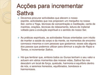 É ambicioso, de compreensão aguçada, franco, arrojado e ciumentoOs Doshas e a menteKapha