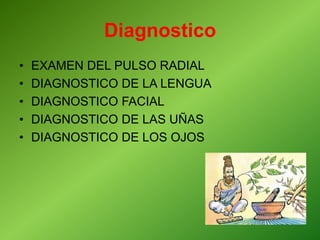 Diagnostico
• EXAMEN DEL PULSO RADIAL
• DIAGNOSTICO DE LA LENGUA
• DIAGNOSTICO FACIAL
• DIAGNOSTICO DE LAS UÑAS
• DIAGNOSTICO DE LOS OJOS
 