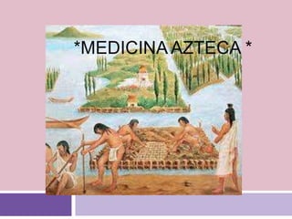 *Medicina azteca * 