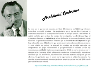 A

rane
Coch
ibald
rch

http://www.nuffieldtrust.org.uk/sites/files/nuffield/publication/Effectiveness_and_Efficiency.pdf

 