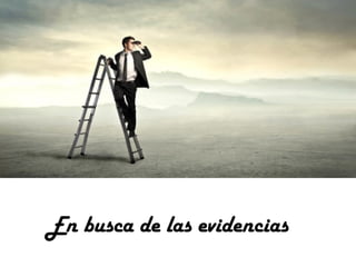 En busca de las evidencias

 