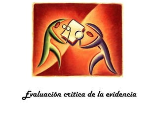 Evaluación crítica de la evidencia

 