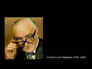 Archibald Leman Cochrane, (1909 - 1988).
 