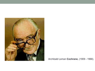 Archibald Leman Cochrane, (1909 - 1988).
 