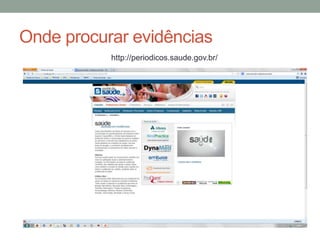 http://periodicos.saude.gov.br/
Onde procurar evidências
 