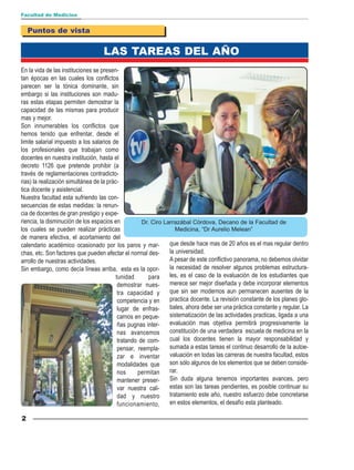 Facultad de Medicina


    Puntos de vista

                                   LAS TAREAS DEL AÑO
En la vida de las instituciones se presen-
tan épocas en las cuales los conflictos
parecen ser la tónica dominante, sin
embargo si las instituciones son madu-
ras estas etapas permiten demostrar la
capacidad de las mismas para producir
mas y mejor.
Son innumerables los conflictos que
hemos tenido que enfrentar, desde el
limite salarial impuesto a los salarios de
los profesionales que trabajan como
docentes en nuestra institución, hasta el
decreto 1126 que pretende prohibir (a
través de reglamentaciones contradicto-
rias) la realización simultánea de la prác-
tica docente y asistencial.
Nuestra facultad esta sufriendo las con-
secuencias de estas medidas: la renun-
cia de docentes de gran prestigio y expe-
riencia, la disminución de los espacios en           Dr. Ciro Larrazábal Córdova, Decano de la Facultad de
los cuales se pueden realizar prácticas                            Medicina, “Dr Aurelio Melean”
de manera efectiva, el acortamiento del
calendario académico ocasionado por los paros y mar-            que desde hace mas de 20 años es el mas regular dentro
chas, etc. Son factores que pueden afectar el normal des-       la universidad.
arrollo de nuestras actividades.                                A pesar de este conflictivo panorama, no debemos olvidar
Sin embargo, como decía líneas arriba, esta es la opor-         la necesidad de resolver algunos problemas estructura-
                                          tunidad       para    les, es el caso de la evaluación de los estudiantes que
                                           demostrar nues-      merece ser mejor diseñada y debe incorporar elementos
                                           tra capacidad y      que sin ser modernos aun permanecen ausentes de la
                                           competencia y en     practica docente. La revisión constante de los planes glo-
                                           lugar de enfras-     bales, ahora debe ser una práctica constante y regular. La
                                           carnos en peque-     sistematización de las actividades practicas, ligada a una
                                           ñas pugnas inter-    evaluación mas objetiva permitirá progresivamente la
                                           nas avancemos        constitución de una verdadera escuela de medicina en la
                                           tratando de com-     cual los docentes tienen la mayor responsabilidad y
                                           pensar, reempla-     sumada a estas tareas el continuo desarrollo de la autoe-
                                           zar e inventar       valuación en todas las carreras de nuestra facultad, estos
                                           modalidades que      son sólo algunos de los elementos que se deben conside-
                                           nos     permitan     rar.
                                           mantener preser-     Sin duda alguna tenemos importantes avances, pero
                                           var nuestra cali-    estas son las tareas pendientes, es posible continuar su
                                           dad y nuestro        tratamiento este año, nuestro esfuerzo debe concretarse
                                           funcionamiento,      en estos elementos, el desafío esta planteado.

2
 