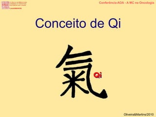 Conceito de Qi
Conferência AOA - A MC na Oncologia
Oliveira&Martins/2010
 