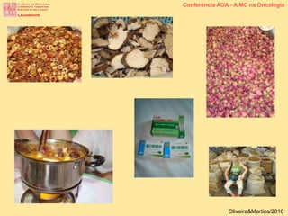 Conferência AOA - A MC na Oncologia
Oliveira&Martins/2010
 