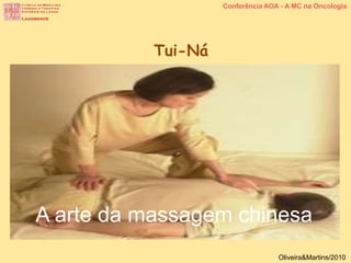Conferência AOA - A MC na Oncologia
Oliveira&Martins/2010
Tui-Ná
A arte da massagem chinesa
 