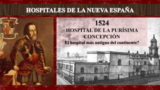 1524
HOSPITAL DE LA PURÍSIMA
CONCEPCIÓN
El hospital más antiguo del continente?
 