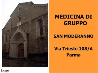 MEDICINA DI
         GRUPPO

       SAN MODERANNO

       Via Trieste 108/A
             Parma


Logo
 