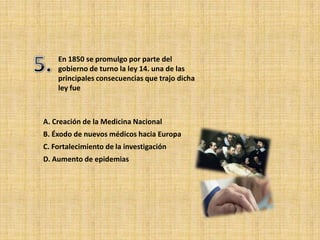 En 1850 se promulgo por parte del
    gobierno de turno la ley 14. una de las
    principales consecuencias que trajo dicha
    ley fue



A. Creación de la Medicina Nacional
B. Éxodo de nuevos médicos hacia Europa
C. Fortalecimiento de la investigación
D. Aumento de epidemias
 