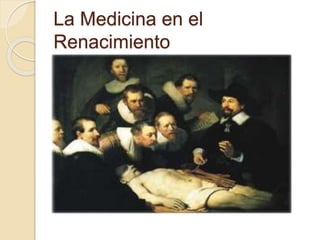 La Medicina en el
Renacimiento
 