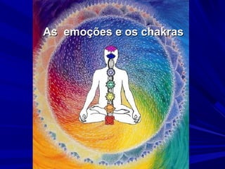 As emoções e os chakras

 