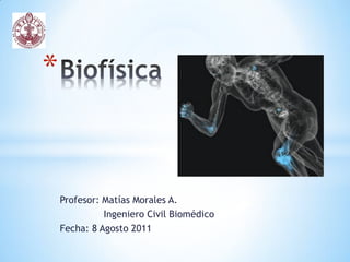 *


    Profesor: Matías Morales A.
              Ingeniero Civil Biomédico
    Fecha: 8 Agosto 2011
 