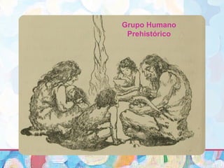 Grupo Humano
Prehistórico
 