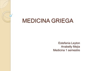 MEDICINA GRIEGA EstefaniaLeyton AnabellyMejia Medicina 1 semestre 