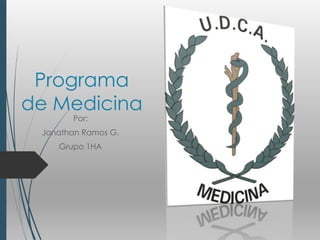 Programa
de Medicina
Por:
Jonathan Ramos G.
Grupo 1HA
 