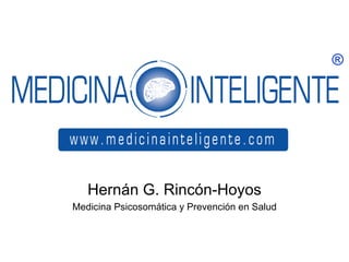Hernán G. Rincón-Hoyos Medicina Psicosomática y Prevención en Salud ® 