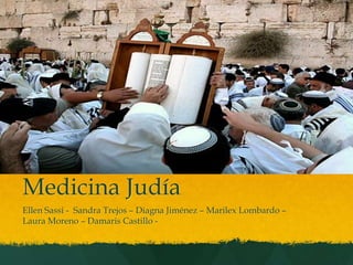 Medicina Judía
Ellen Sassi - Sandra Trejos – Diagna Jiménez – Marilex Lombardo –
Laura Moreno – Damaris Castillo -

 