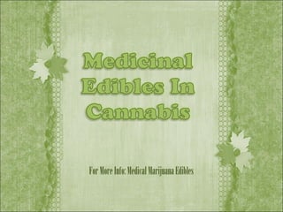 For More Info: Medical Marijuana Edibles

 