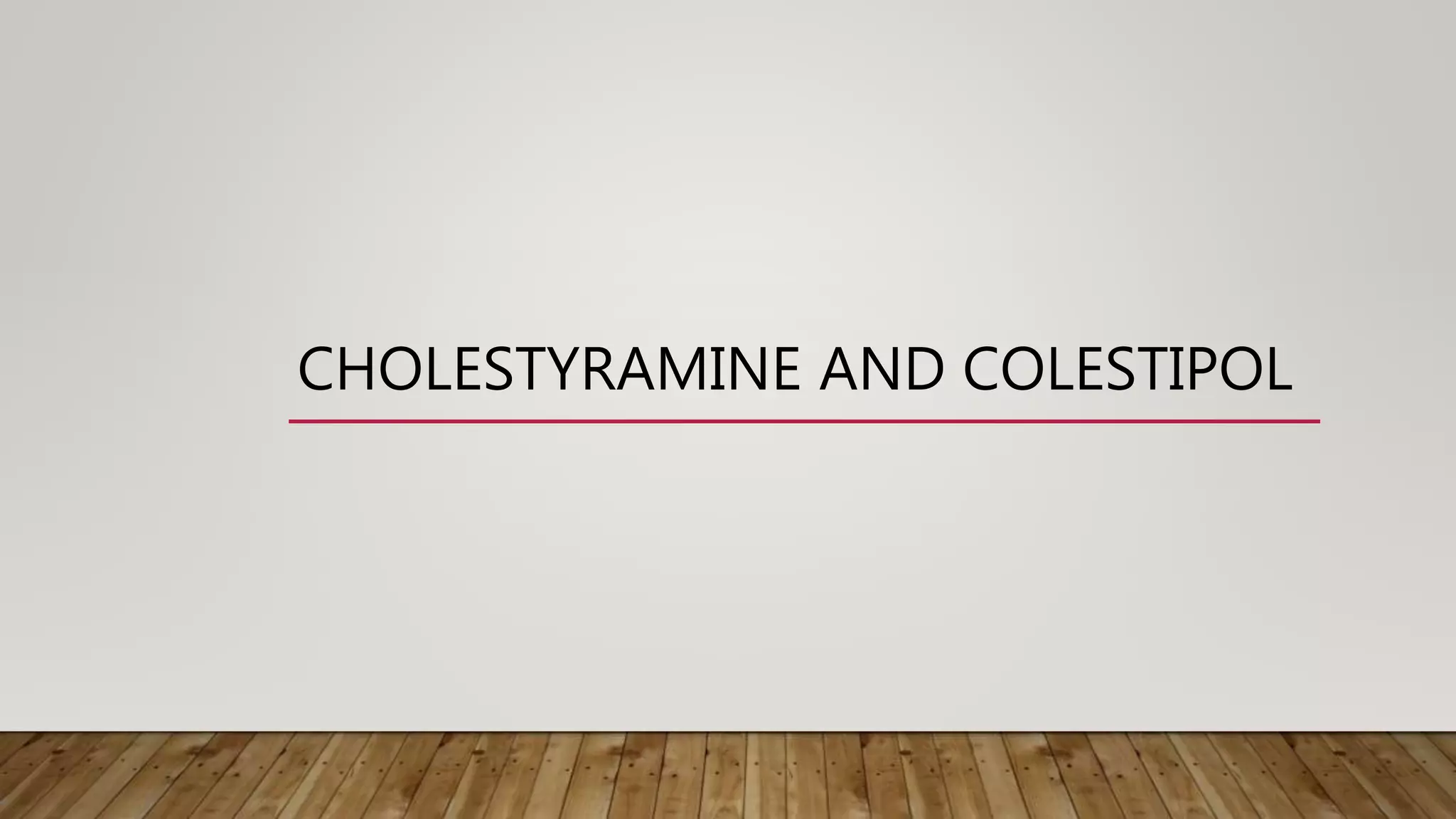 CHOLESTYRAMINE AND COLESTIPOL PPT