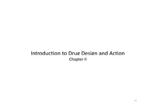 Introduction to Drug Design and Action
Chapter II
53
 