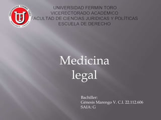 Medicina
legal
Bachiller:
Génesis Marengo V. C.I. 22.112.606
SAIA: G
 