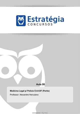 Aula 00
Medicina Legal p/ Polícia Civil-DF (Perito)
Professor: Alexandre Herculano
99999999999 - Filip Polvo
 