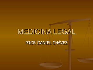 MEDICINA LEGAL PROF. DANIEL CHÁVEZ 