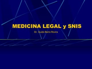 MEDICINA LEGAL y SNIS  Dr.   Guido Berro Rovira  