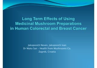 Jakopovich Neven, Jakopovich Ivan 
Dr Myko San –– Health from Mushrooms Co. 
Zagreb, Croatia 
 