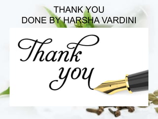 THANK YOU
DONE BY HARSHA VARDINI
 