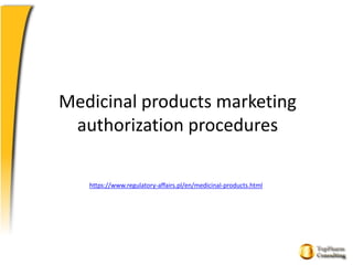 Medicinal products marketing
authorization procedures
https://www.regulatory-affairs.pl/en/medicinal-products.html
 