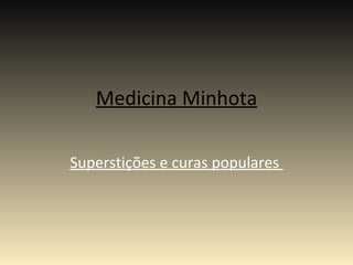 Medicina Minhota Superstições e curas populares  