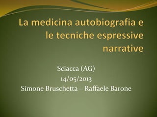Sciacca (AG)
14/05/2013
Simone Bruschetta – Raffaele Barone
 