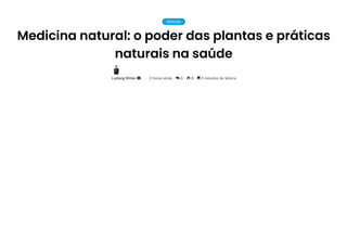 Medicina natural: o poder das plantas e práticas
naturais na saúde
LudwigRitter • 3horasatrás  0  6  3minutosdeleitura
Noticias
 